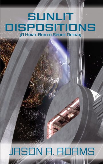 Sunlit Dispositions (A Hard Boiled Space Opera)